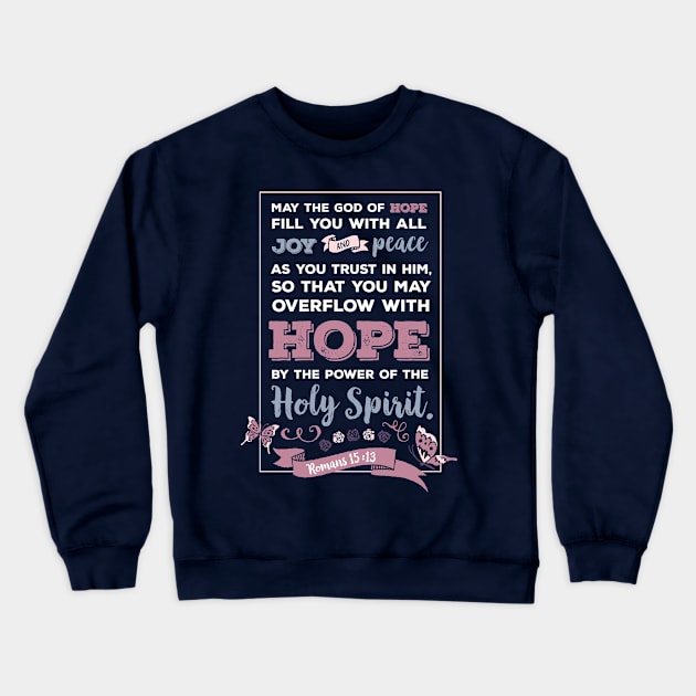 Bible verse Romans 15 13, happiness positivity, Hope by the power of the Holy Spirit, scripture, Christian gift Crewneck Sweatshirt by BWDESIGN